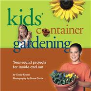 Kids' Container Gardening Year-Round Projects for Inside and Out