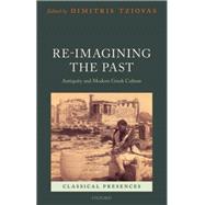 Re-imagining the Past Antiquity and Modern Greek Culture