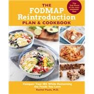 The FODMAP Reintroduction Plan and Cookbook Conquer Your IBS While Reclaiming the Foods You Love