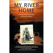 My River Home : A Journey from the Gulf War to the Gulf of Mexico
