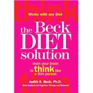 The Beck Diet Solution Train Your Brain to Think Like a Thin Person