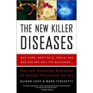 The New Killer Diseases How the Alarming Evolution of Germs Threatens Us All