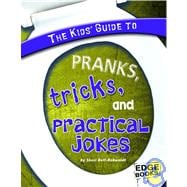 The Kids' Guide to Pranks, Tricks, and Practical Jokes