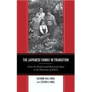 The Japanese Family in Transition From the Professional Housewife Ideal to the Dilemmas of Choice