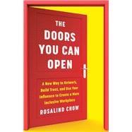 The Doors You Can Open A New Way to Network, Build Trust, and Use Your Influence to Create a More Inclusive Workplace