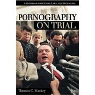 Pornography on Trial: A Handbook With Cases, Laws, and Documents