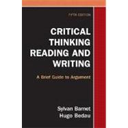 Critical Thinking, Reading, and Writing : A Brief Guide to Argument