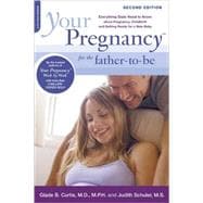 Your Pregnancy for the Father-to-Be Everything Dads Need to Know about Pregnancy, Childbirth and Getting Ready for a New Baby