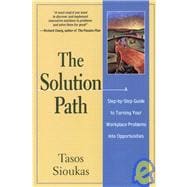The Solution Path A Step-By-Step Guide to Turning Your Workplace Problems Into Opportunities