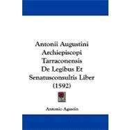Antonii Augustini Archiepiscopi Tarraconensis De Legibus Et Senatusconsultis Liber