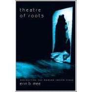 Theatre of Roots : Redirecting the Modern Indian Stage