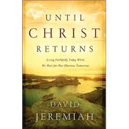 Until I Come : How to Wait, Watch and Work until Christ Returns