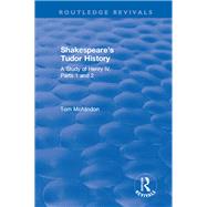 Shakespeare's Tudor History: A Study of  Henry IV Parts 1 and 2