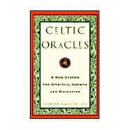 Celtic Oracles : A New System for Spiritual Growth and Divination