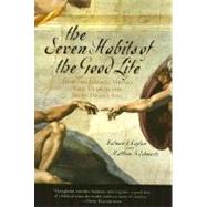 The Seven Habits of the Good Life How the Biblical Virtues Free Us from the Seven Deadly Sins