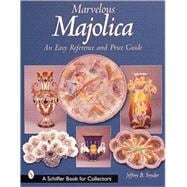 Marvelous Majolica : An Easy Reference and Price Guide