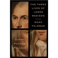 The Three Lives of James Madison