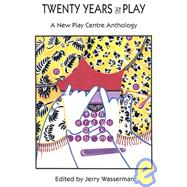 Twenty Years at Play : A New Play Centre Anthology