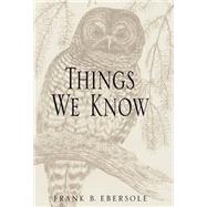 Things We Know : Fifteen Essays on Problems of Knowledge