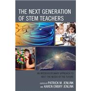 The Next Generation of STEM Teachers An Interdisciplinary Approach to Meet the Needs of the Future