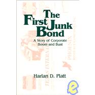The First Junk Bond: A Story of Corporate Boom and Bust: A Story of Corporate Boom and Bust