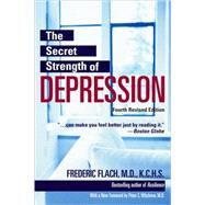 The Secret Strength of Depression, Fourth Edition The Self Help Classic, Updated and Revised with Sections on PTSD and the Latest Antidepressant Medications