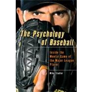 The Psychology of Baseball Inside the Mental Game of the Major League Player