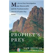 Prophet's Prey My Seven-Year Investigation into Warren Jeffs and the Fundamentalist Church of Latter-Day Saints