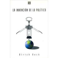 La Invencion de Lo Politico: Para una Teoria de la Modernizacion Reflexiva