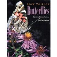 How to Spot Butterflies: Patricia Taylor Sutton and Clay Sutton ; Photography by Patricia Taylor Sutton and Clay Sutton
