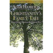 Christianity's Family Tree Leader's Guide : What Other Christians Believe and Why