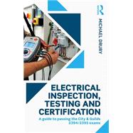 Electrical Inspection, Testing and Certification: A guide to passing the City & Guilds 2394/2395 exams