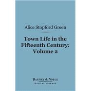 Town Life in the Fifteenth Century, Volume 2 (Barnes & Noble Digital Library)