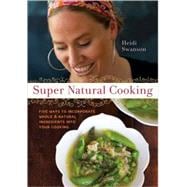 Super Natural Cooking Five Delicious Ways to Incorporate Whole and Natural Foods into Your Cooking [A Cookbook]