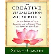 The Creative Visualization Workbook Second Edition