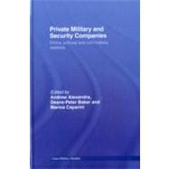 Private Military and Security Companies: Ethics, Policies and Civil-Military Relations
