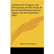 A Defense of Virginia, and Through Her, of the South, in Recent and Pending Contests Against the Sectional Party