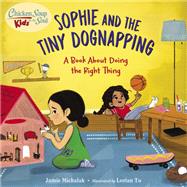 Chicken Soup for the Soul KIDS: Sophie and the Tiny Dognapping A Book About Doing the Right Thing