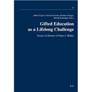 Gifted Education as a Lifelong Challenge Essays in Honour of Franz J. Monks