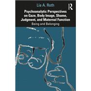 Psychoanalytic Perspectives on Gaze, Body Image, Shame, Judgment and Maternal Function