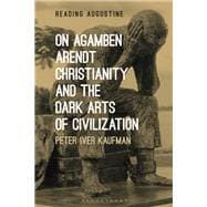 On Agamben, Arendt, Christianity, and the Dark Arts of Civilization