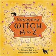 Everyday Witch A to Z : An Amusing, Inspiring and Informative Guide to the Wonderful World of Witchcraft