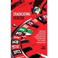 Eradicating Ecocide : Exposing the Corporate and Political Practices Destroying the Planet and Proposing the Laws Needed to Eradicate Ecocide