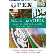 Halal Matters: Islam, Politics and Markets in Global Perspective