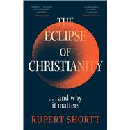 The Eclipse of Christianity and why it matters