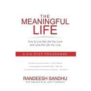 The Meaningful Life: How to Live the Life You Love and Love the Life You Live. a Six Step Programme