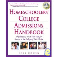 Homeschoolers College Admissions Handbook: Preparing 12 to 18-year-olds for Success in the College of Their Choice