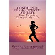 Confidence the Accidental Athlete How Running Changed My Life