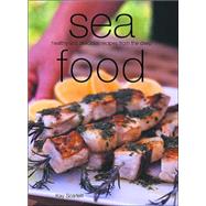 Sea Food : Healthy and Delicious Recipes from the Deep