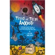 Tired of Teen Anxiety A Young Person's Guide to Discovering Your Best Life (and Becoming Your Best Self)